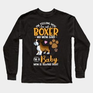 Im Telling You Im Not A Boxer My Mom Said Im A Baby Long Sleeve T-Shirt